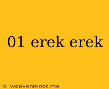 01 Erek Erek