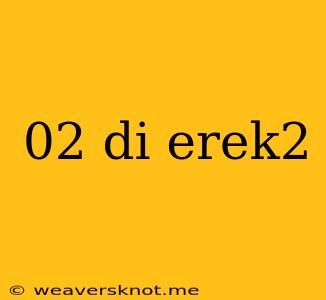 02 Di Erek2