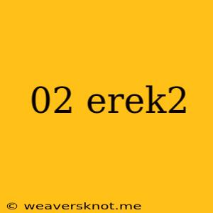 02 Erek2