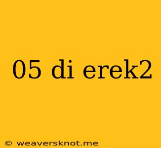 05 Di Erek2