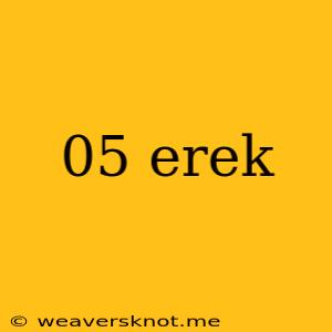 05 Erek