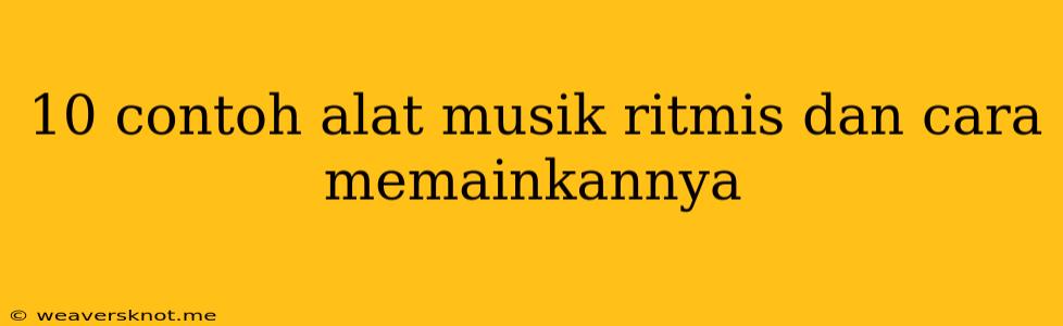 10 Contoh Alat Musik Ritmis Dan Cara Memainkannya