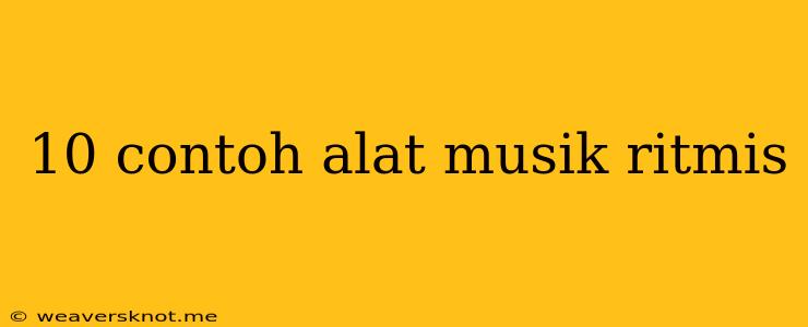 10 Contoh Alat Musik Ritmis