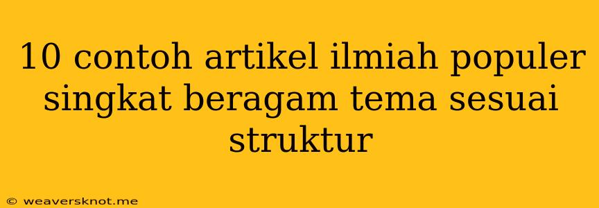 10 Contoh Artikel Ilmiah Populer Singkat Beragam Tema Sesuai Struktur