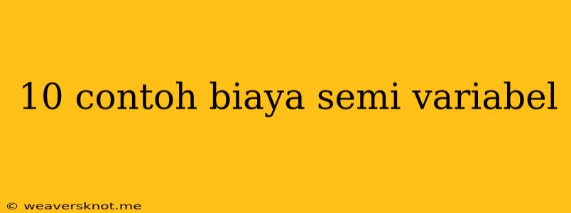 10 Contoh Biaya Semi Variabel