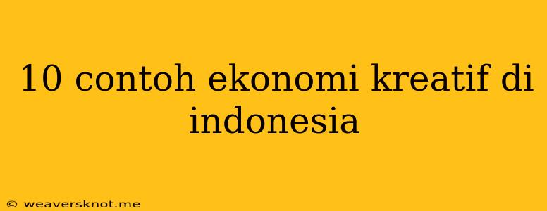 10 Contoh Ekonomi Kreatif Di Indonesia