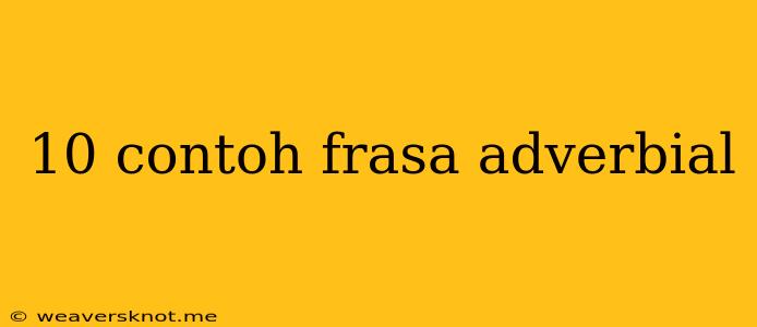 10 Contoh Frasa Adverbial