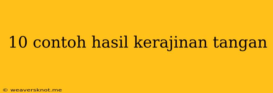 10 Contoh Hasil Kerajinan Tangan