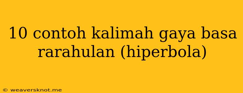 10 Contoh Kalimah Gaya Basa Rarahulan (hiperbola)