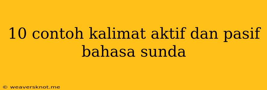 10 Contoh Kalimat Aktif Dan Pasif Bahasa Sunda