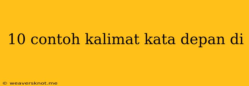 10 Contoh Kalimat Kata Depan Di