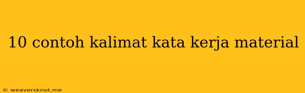 10 Contoh Kalimat Kata Kerja Material