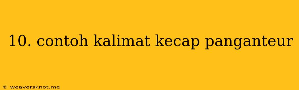 10. Contoh Kalimat Kecap Panganteur