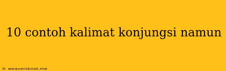 10 Contoh Kalimat Konjungsi Namun