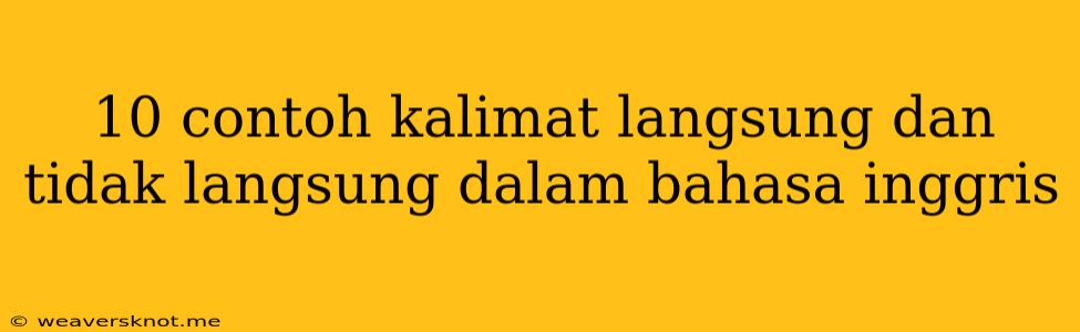 10 Contoh Kalimat Langsung Dan Tidak Langsung Dalam Bahasa Inggris