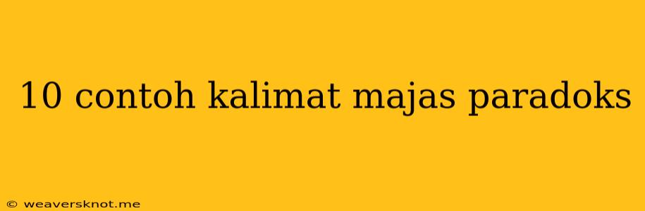 10 Contoh Kalimat Majas Paradoks