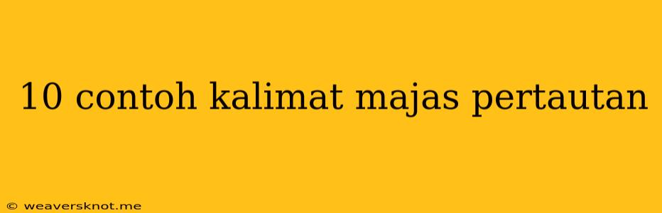 10 Contoh Kalimat Majas Pertautan