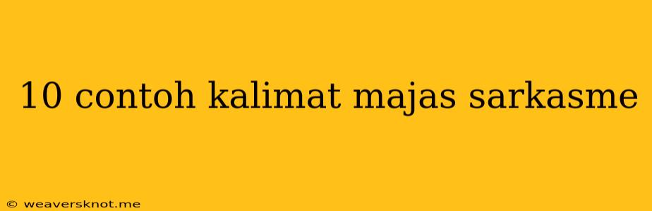 10 Contoh Kalimat Majas Sarkasme