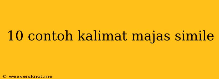 10 Contoh Kalimat Majas Simile