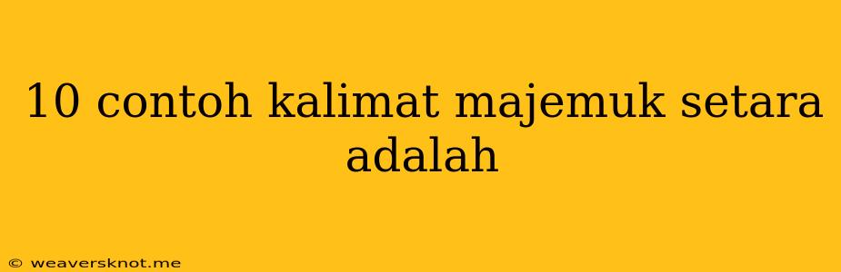 10 Contoh Kalimat Majemuk Setara Adalah