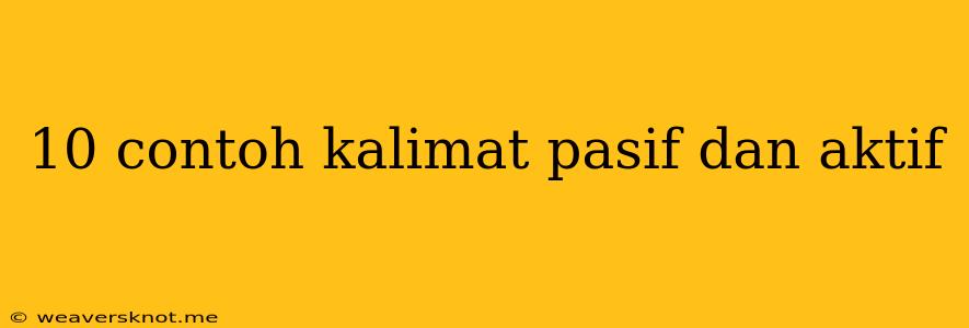 10 Contoh Kalimat Pasif Dan Aktif