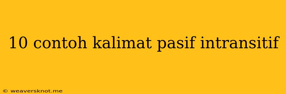 10 Contoh Kalimat Pasif Intransitif