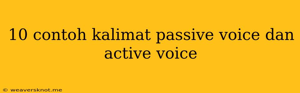 10 Contoh Kalimat Passive Voice Dan Active Voice