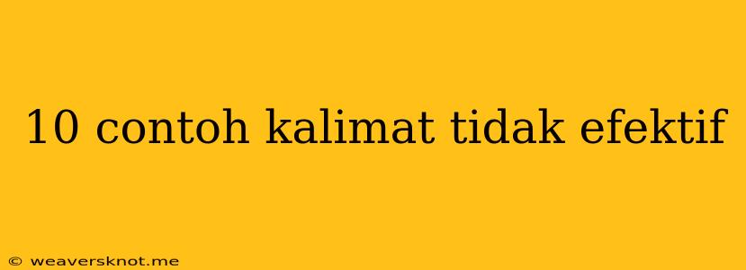 10 Contoh Kalimat Tidak Efektif