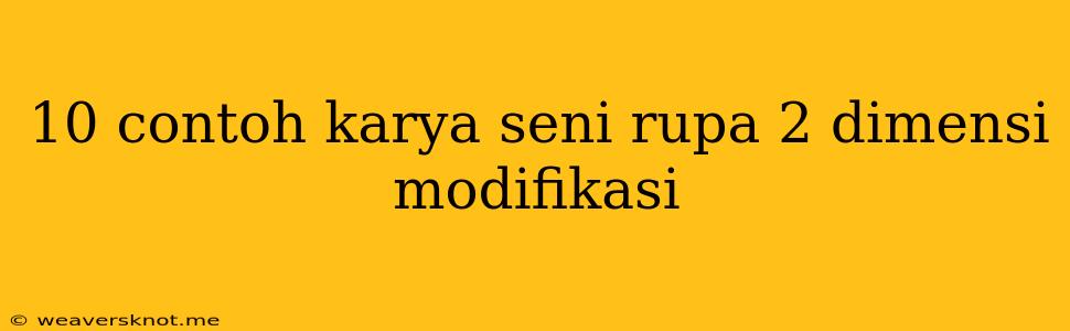 10 Contoh Karya Seni Rupa 2 Dimensi Modifikasi