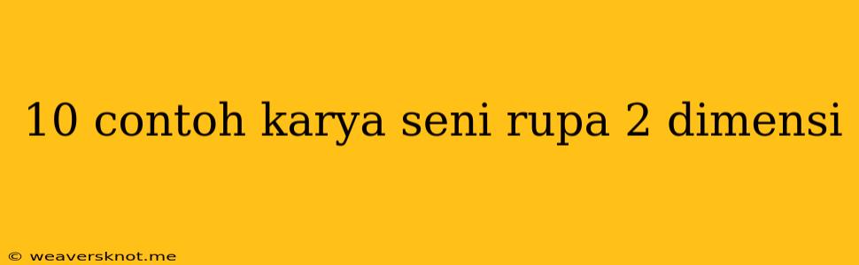 10 Contoh Karya Seni Rupa 2 Dimensi