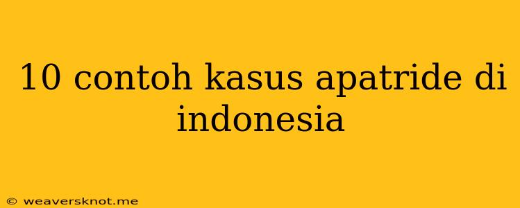 10 Contoh Kasus Apatride Di Indonesia