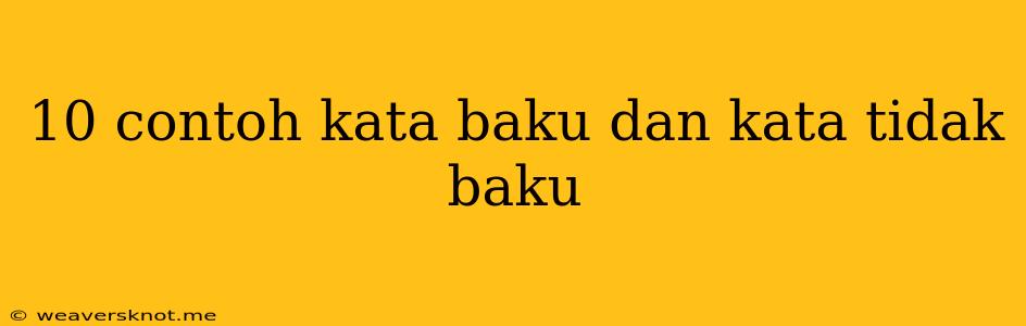 10 Contoh Kata Baku Dan Kata Tidak Baku