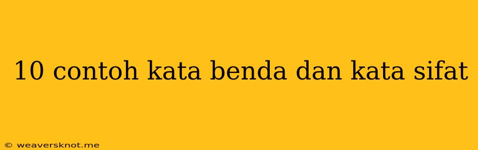 10 Contoh Kata Benda Dan Kata Sifat