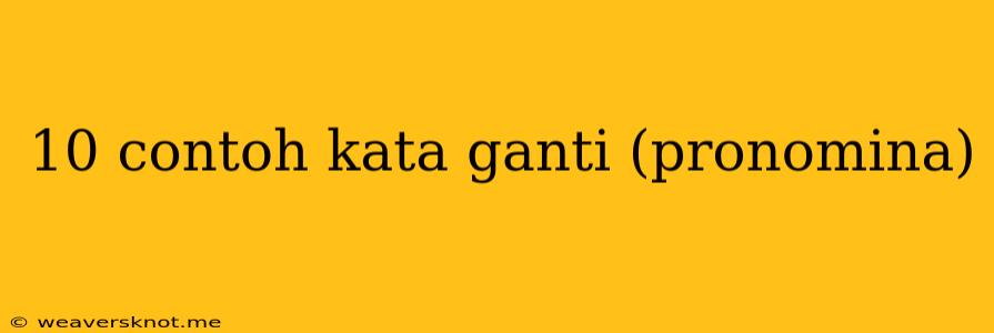 10 Contoh Kata Ganti (pronomina)