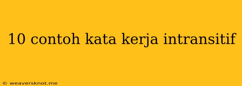 10 Contoh Kata Kerja Intransitif