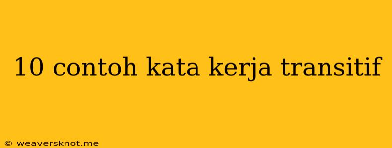 10 Contoh Kata Kerja Transitif