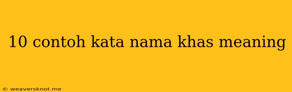 10 Contoh Kata Nama Khas Meaning