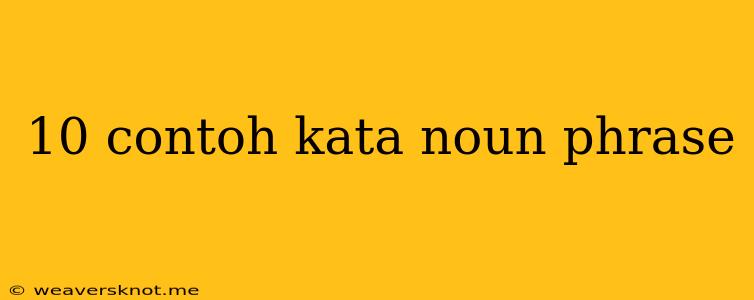 10 Contoh Kata Noun Phrase