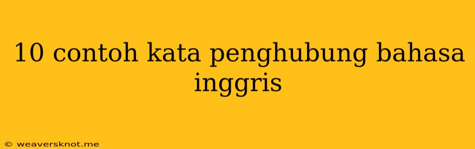 10 Contoh Kata Penghubung Bahasa Inggris