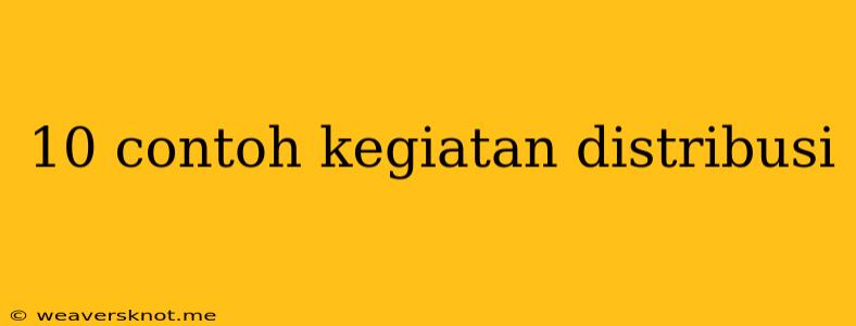 10 Contoh Kegiatan Distribusi