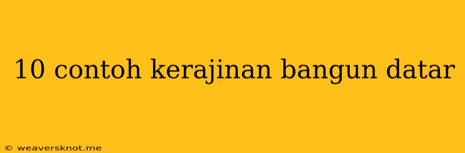 10 Contoh Kerajinan Bangun Datar