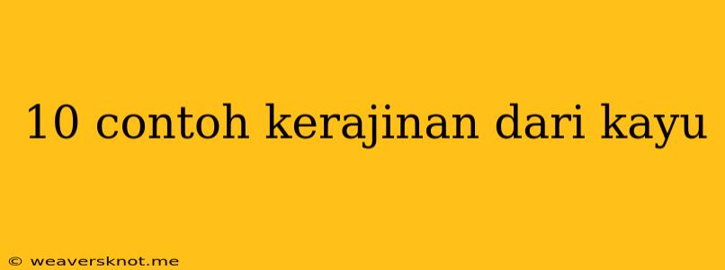 10 Contoh Kerajinan Dari Kayu