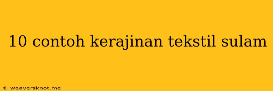 10 Contoh Kerajinan Tekstil Sulam