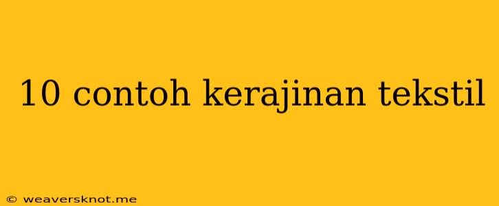 10 Contoh Kerajinan Tekstil