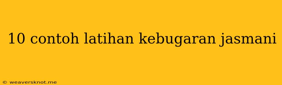 10 Contoh Latihan Kebugaran Jasmani