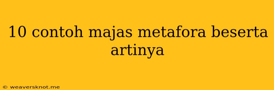 10 Contoh Majas Metafora Beserta Artinya