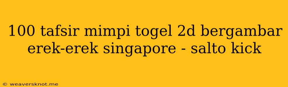 100 Tafsir Mimpi Togel 2d Bergambar Erek-erek Singapore - Salto Kick