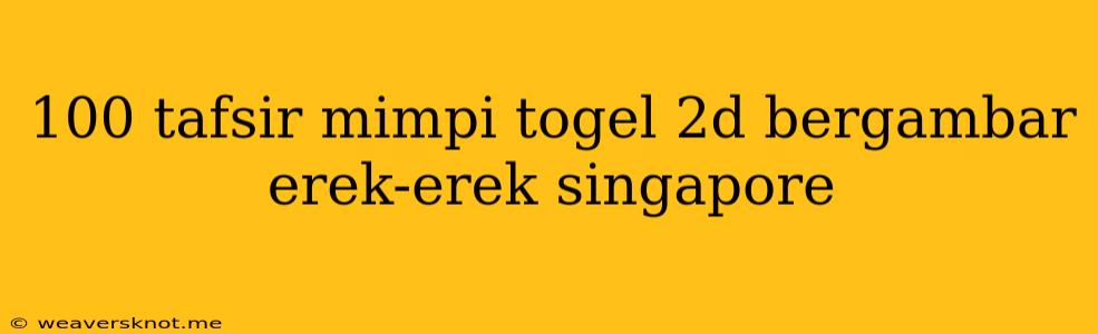 100 Tafsir Mimpi Togel 2d Bergambar Erek-erek Singapore