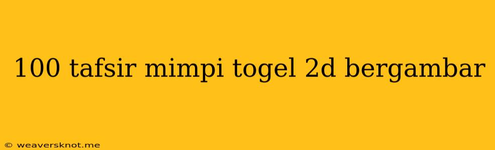 100 Tafsir Mimpi Togel 2d Bergambar