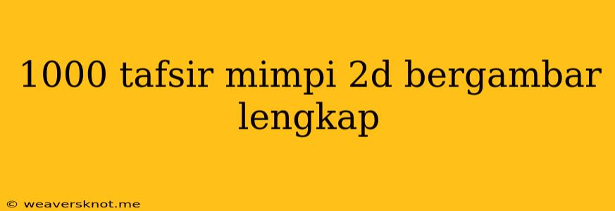 1000 Tafsir Mimpi 2d Bergambar Lengkap